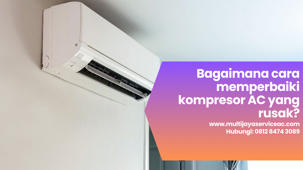 Bagaimana cara memperbaiki kompresor AC yang rusak