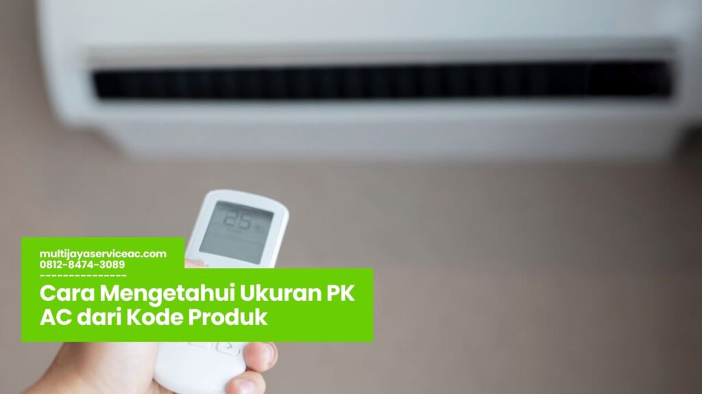 ukuran PK AC, cara membaca kode produk AC, tips memilih AC, konversi BTU ke PK, efisiensi pendinginan