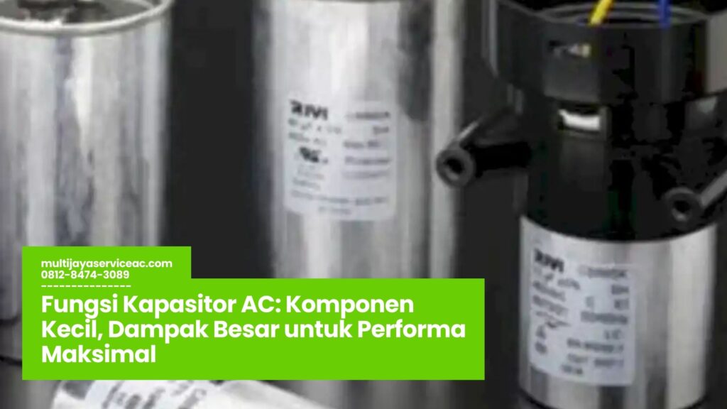 kapasitor AC, fungsi kapasitor AC, kompresor AC, efisiensi AC, perawatan AC