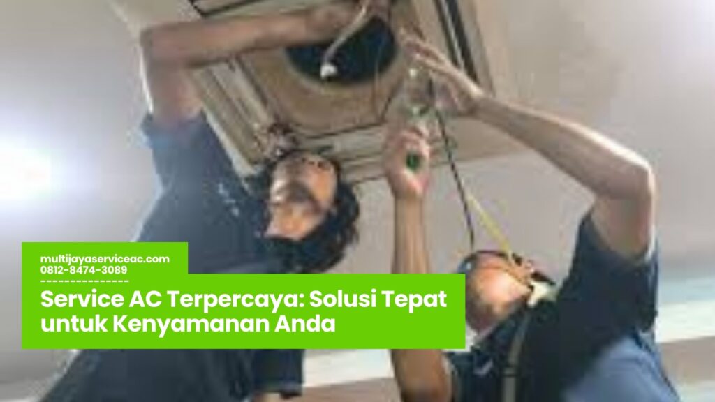 service ac terpercaya, teknisi ac profesional, perawatan ac rutin, jasa service ac berkualitas, garansi service ac resmi