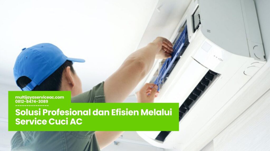 Service Cuci AC, Jasa Cuci AC Profesional, Perawatan AC Berkala, Hemat Listrik AC, Tips Memilih Teknisi AC