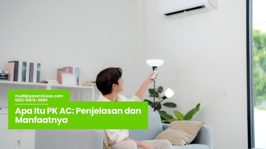 Apa Itu PK AC, Fungsi PK AC, Cara Menghitung PK AC, Kapasitas PK AC, Tips Memilih PK AC