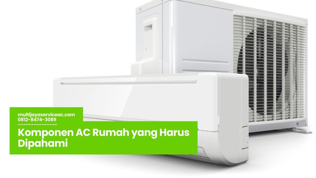 Komponen AC Rumah, Fungsi Komponen AC Rumah, Perawatan Komponen AC Rumah, Cara Merawat AC Rumah, Bagian Penting AC Ruma