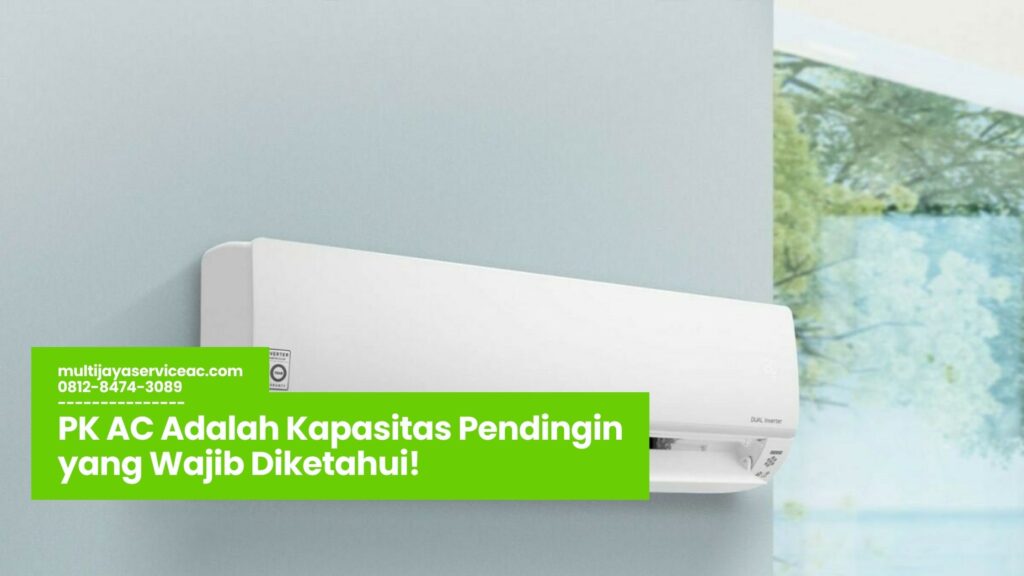 PK AC Adalah, Kapasitas PK AC, Cara Memilih PK AC, Efisiensi Energi AC, Tips Menggunakan PK AC