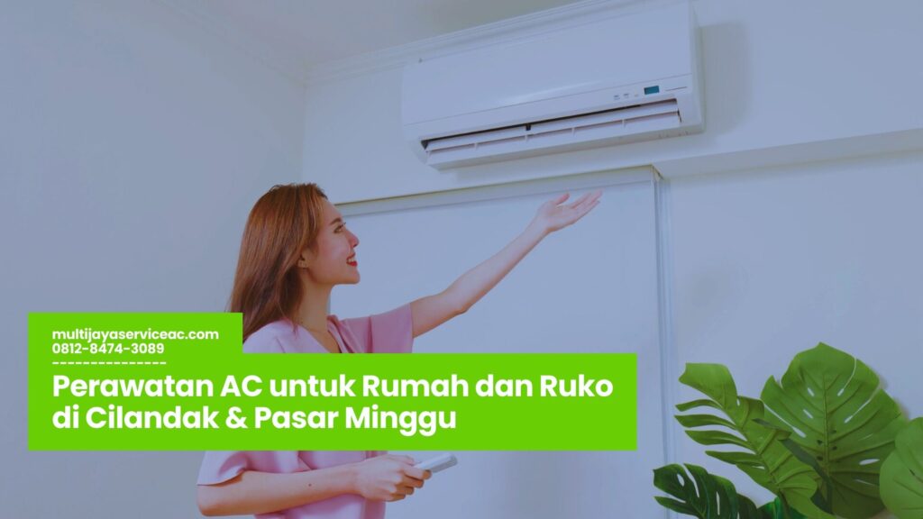 Perawatan AC untuk Rumah dan Ruko di Cilandak & Pasar Minggu